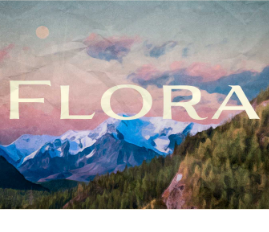 A square art print or poster featuring a scenic landscape with snow-capped mountains, evergreen forest, and a pastel sky. The word 'FLORA' is printed across the center in large cream-colored serif letters.